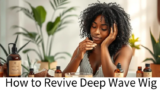 How to Revive Deep Wave Wig?