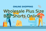 How to Buy Wholesale Plus Size Boy Shorts Online